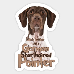 Lifes better with a German Shorthaired Pointe! Especially for GSP owners! Sticker